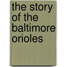 The Story Of The Baltimore Orioles door Tyler Omoth