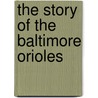 The Story Of The Baltimore Orioles by Tyler Omoth