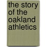 The Story Of The Oakland Athletics door Sara Gilbert
