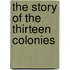 The Story Of The Thirteen Colonies