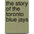 The Story Of The Toronto Blue Jays