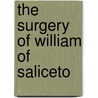 The Surgery of William of Saliceto door Leonard D. Rosenman