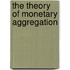 The Theory of Monetary Aggregation