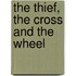 The Thief, The Cross And The Wheel