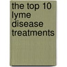 The Top 10 Lyme Disease Treatments door Bryan Rosner