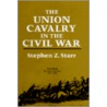 The Union Cavalry in the Civil War door Stephen Z. Starr