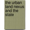 The Urban Land Nexus And The State by J.A. Scott