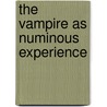 The Vampire as Numinous Experience by Beth E. McDonald