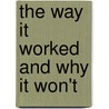 The Way It Worked And Why It Won't by Gordon C. Bjork