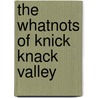 The Whatnots Of Knick Knack Valley door Erin Compton