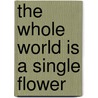The Whole World Is A Single Flower door Seung Sahn