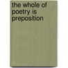 The Whole of Poetry Is Preposition by Claude Royet-Journoud