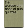 The Wordsworth Book Of Pub Quizzes by David Rothwell