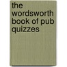 The Wordsworth Book Of Pub Quizzes door David Rothwell