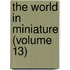 The World In Miniature (Volume 13)