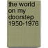 The World On My Doorstep 1950-1976