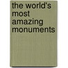 The World's Most Amazing Monuments door Ann Weil