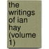 The Writings Of Ian Hay (Volume 1)