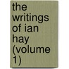 The Writings Of Ian Hay (Volume 1) door Ian Hay