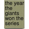 The Year the Giants Won the Series door Joseph Sutton