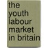 The Youth Labour Market in Britain