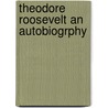 Theodore Roosevelt An Autobiogrphy by Eleanor Roosevelt