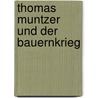 Thomas Muntzer Und Der Bauernkrieg by Markus Ciapura