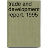Trade And Development Report, 1995 by United Nations: Conference on Trade and Development