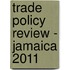 Trade Policy Review - Jamaica 2011