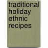 Traditional Holiday Ethnic Recipes by Duane R. Lund