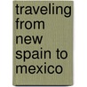 Traveling From New Spain To Mexico by Magali Marie Carrera