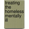 Treating the Homeless Mentally Ill door R. Richard Lamb