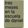 Tres Meses En La Escuela De Daniel door Jorge A. Gonzalez
