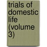 Trials Of Domestic Life (Volume 3) door Mrs Bray