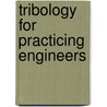 Tribology for Practicing Engineers by James L. Lauer
