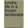 Tundra: Life In A Frozen Landscape door Greg Roza