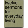 Twelve Sermons for Everyday Living door Joe Lunsford