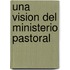 Una Vision del Ministerio Pastoral