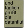 Und täglich grüßt die Datenflut by Helgo Bretschneider