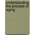 Understanding the Process of Aging