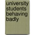 University Students Behaving Badly