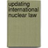Updating International Nuclear Law