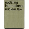 Updating International Nuclear Law by John M. Van Dyke