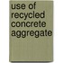 Use Of Recycled Concrete Aggregate