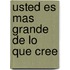 Usted Es Mas Grande de Lo Que Cree