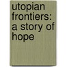 Utopian Frontiers: A Story Of Hope by Drew Tapley