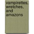 Vampirettes, Wretches, and Amazons