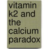 Vitamin K2 and the Calcium Paradox door Kate Rheaume-bleue