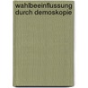 Wahlbeeinflussung Durch Demoskopie door Frank F. Maier