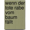 Wenn der tote Rabe vom Baum fällt door Max von der Gr�n